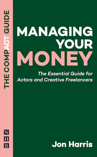 Managing Your Money: The Compact Guide : The Essential Guide for Actors and Creative Freelancers