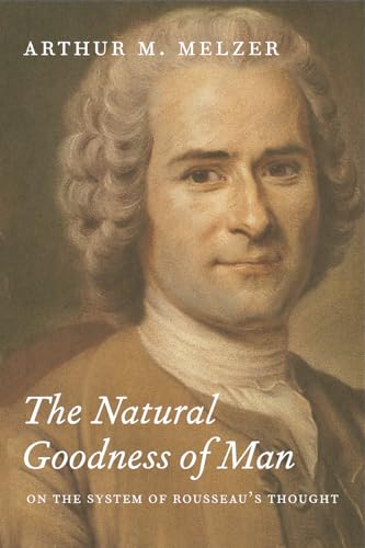 The Natural Goodness of Man: On the System of Rousseaus Thought