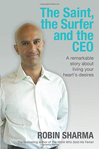 The Saint, the Surfer and the CEO: A Remarkable Story about Living Your Heart's Desires