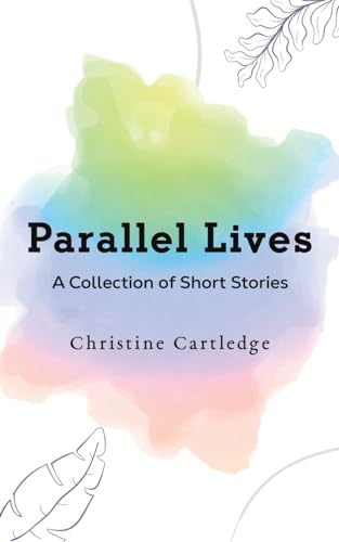 Parallel Lives : A Collection of Short Stories