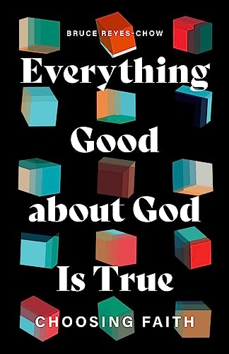 Everything Good about God Is True: Choosing Faith
