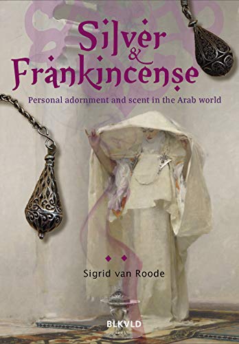 Silver and Frankincense : Scent and personal adornment in the Arab world