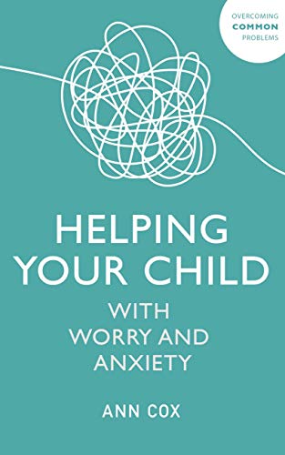 Helping Your Child with Worry and Anxiety (Overcoming Common Problems)