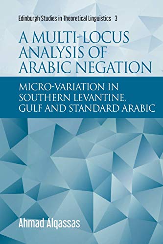 A Multi-locus Analysis of Arabic Negation : Micro-variation in Southern Levantine, Gulf and Standard Arabic