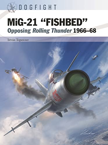 MiG-21 “FISHBED”: Opposing Rolling Thunder 1966–68 (Dogfight)