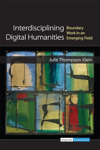 Interdisciplining Digital Humanities : Boundary Work in an Emerging Field