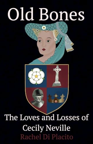 Old Bones : The Loves and Losses of Cecily Neville