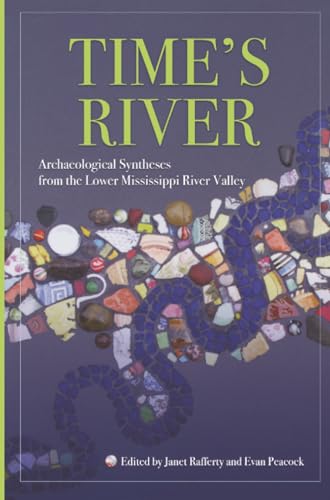 Time's River : Archaeological Syntheses from the Lower Mississippi River Valley