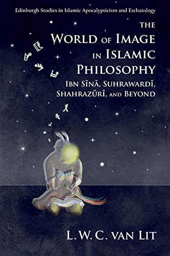 The World of Image in Islamic Philosophy : Ibn Sina, Suhrawardi, Shahrazuri and Beyond
