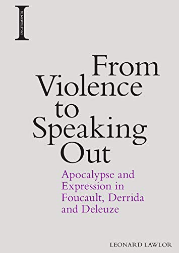 From Violence to Speaking Out : Apocalypse and Expression in Foucault, Derrida and Deleuze