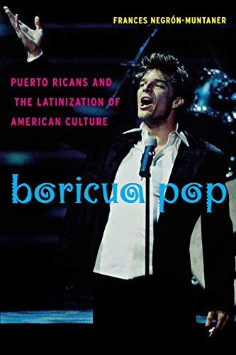 Boricua Pop: Puerto Ricans and the Latinization of American Culture