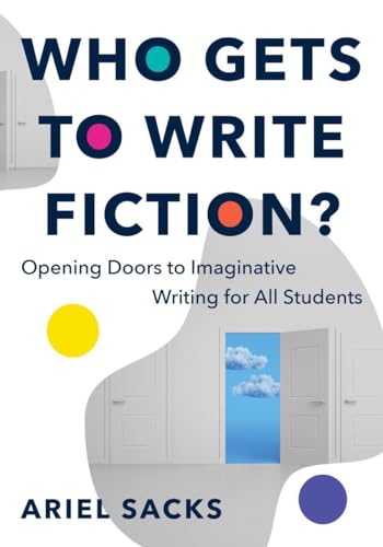 Who Gets to Write Fiction? : Opening Doors to Imaginative Writing for All Students