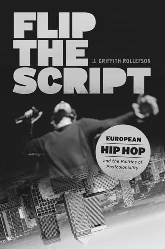 Flip the Script: European Hip Hop and the Politics of Postcoloniality
