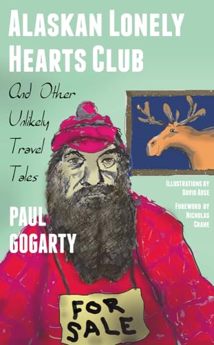 Alaskan Lonely Hearts Club : And Other Unlikely Travel Tales