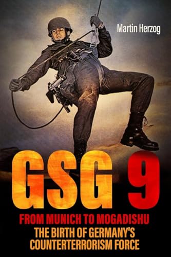 GSG 9: From Munich to Mogadishu : The Birth of Germany's Counterterrorism Force