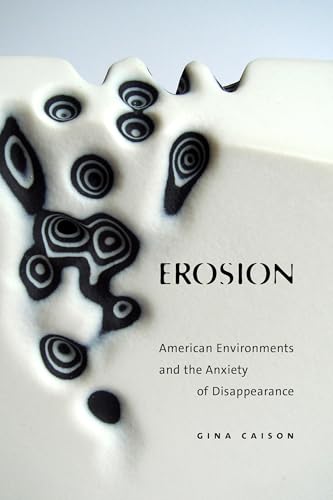 Erosion : American Environments and the Anxiety of Disappearance
