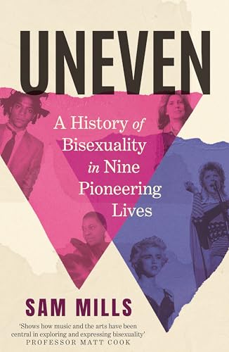 Uneven : A History of Bisexuality in Nine Pioneering Lives