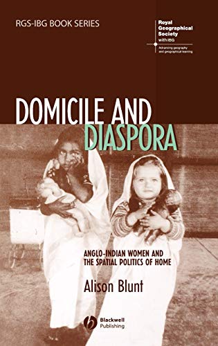 Domicile and Diaspora: Anglo-Indian Women and the Spatial Politics of Home