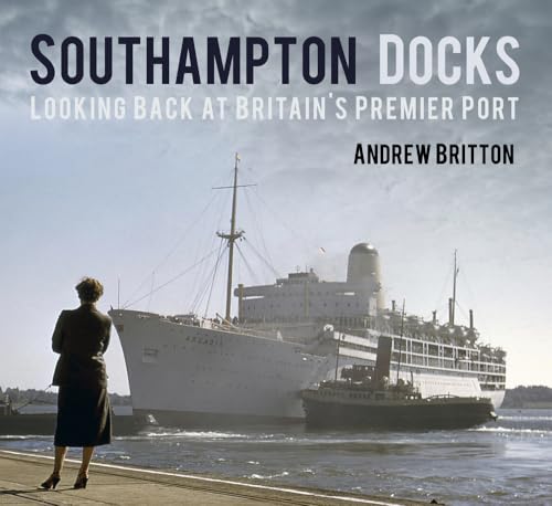 Southampton Docks : Looking Back at Britain's Premier Port