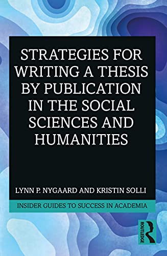 Strategies for Writing a Thesis by Publication in the Social Sciences and Humanities (Insider Guides to Success in Academia)
