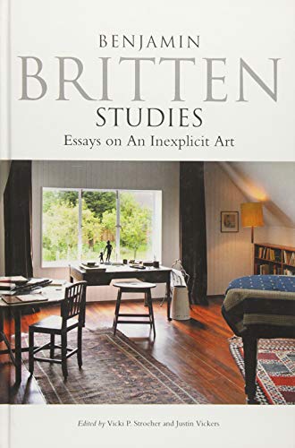 Benjamin Britten Studies: Essays on An Inexplicit Art