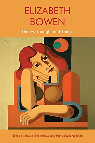 Elizabeth Bowen : Theory, Thought and Things