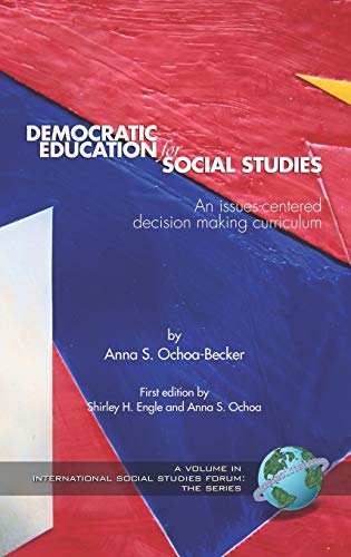 Democratic Education for Social Studies : An Issues-Centered Decision Making Curriculum