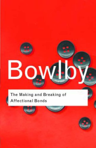 The Making and Breaking of Affectional Bonds (Routledge Classics)
