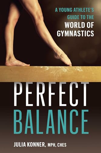 Perfect Balance : A Young Athlete's Guide to the World of Gynmastics