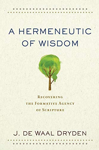 Hermeneutic of Wisdom: Recovering the Formative Agency of Scripture