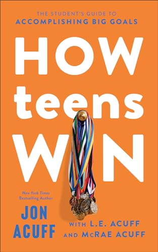 How Teens Win : The Student's Guide to Accomplishing Big Goals