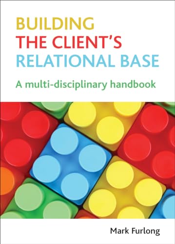 Building the Client's Relational Base : A Multidisciplinary Handbook