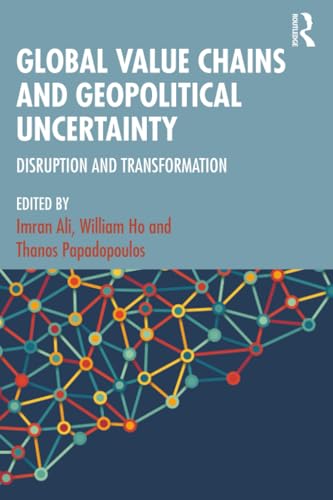 Global Value Chains and Geopolitical Uncertainty : Disruption and Transformation