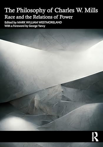 The Philosophy of Charles W. Mills : Race and the Relations of Power