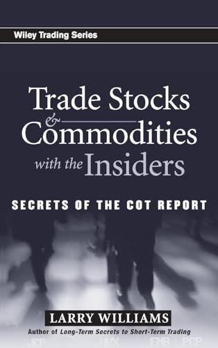 Trade Stocks & Commodities with the Insiders: Secrets of the Cot Report