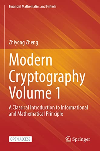 Modern Cryptography Volume 1 : A Classical Introduction to Informational and Mathematical Principle
