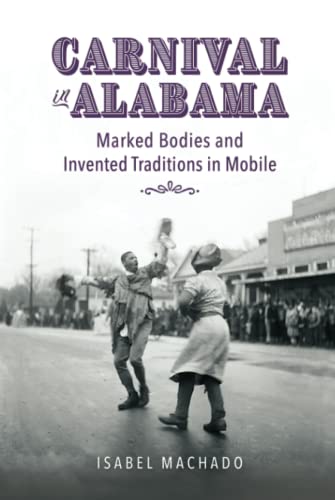 Carnival in Alabama : Marked Bodies and Invented Traditions in Mobile