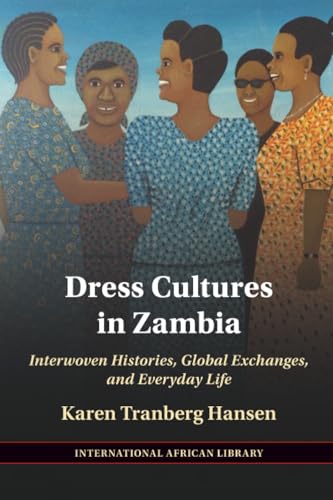 Dress Cultures in Zambia : Interwoven Histories, Global Exchanges, and Everyday Life