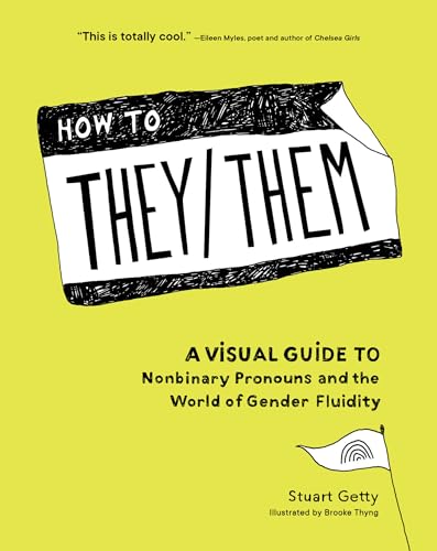 How to They/Them : A Visual Guide to Nonbinary Pronouns and the World of Gender Fluidity