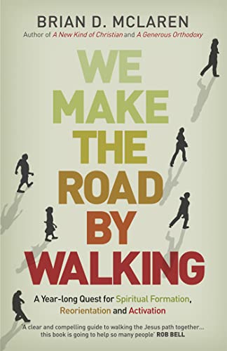 We Make the Road by Walking : A Year-Long Quest for Spiritual Formation, Reorientation and Activation
