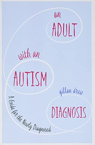 An Adult with an Autism Diagnosis: A Guide for the Newly Diagnosed
