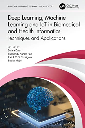 Deep Learning, Machine Learning and IoT in Biomedical and Health Informatics: Techniques and Applications (Biomedical Engineering)