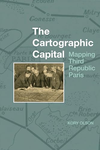 The Cartographic Capital : Mapping Third Republic Paris, 1889-1934 : 1