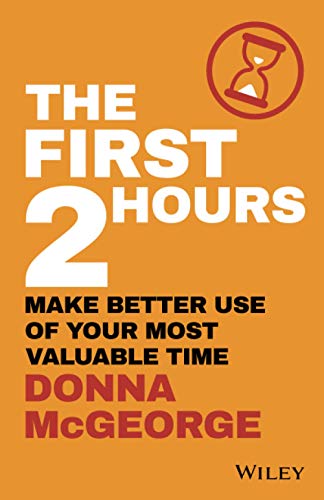 The First 2 Hours: Make Better Use of Your Most Valuable Time