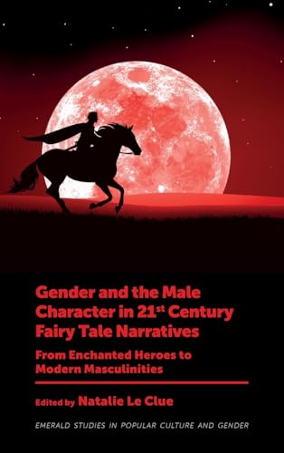 Gender and the Male Character in 21st Century Fairy Tale Narratives : From Enchanted Heroes to Modern Masculinities