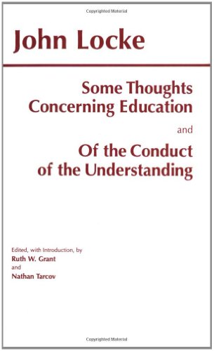 Some Thoughts Concerning Education & of the Conduct of the Understanding: AND Of the Conduct of the Understanding (Hackett Classics)