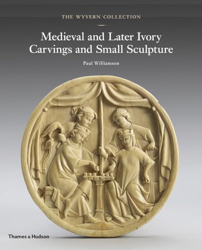 The Wyvern Collection: Medieval and Later Ivory Carvings and Small Sculpture