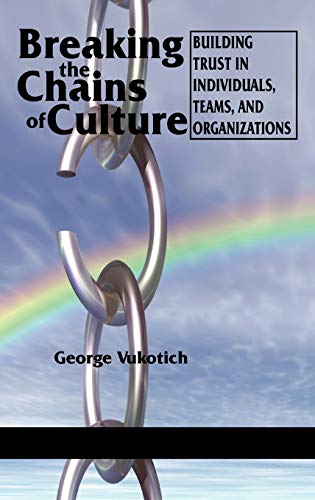 Breaking the Chains of Culture : Building Trust in Individuals, Teams, and Organizations