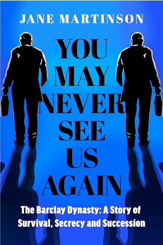 You May Never See Us Again: The Barclay Dynasty: A Story of Survival, Secrecy and Succession