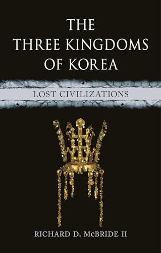 The Three Kingdoms of Korea : Lost Civilizations